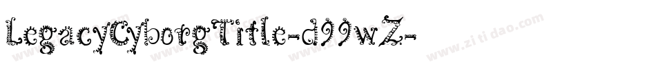 LegacyCyborgTitle-d99wZ字体转换 LegacyCyborgTitle-d99wZ字体转换