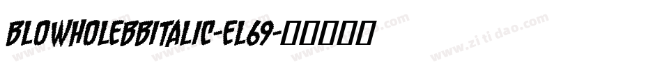 BlowholeBbItalic-El69字体转换 BlowholeBbItalic-El69字体转换