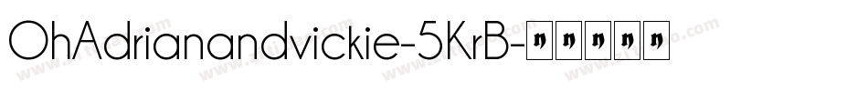 OhAdrianandvickie-5KrB字体转换