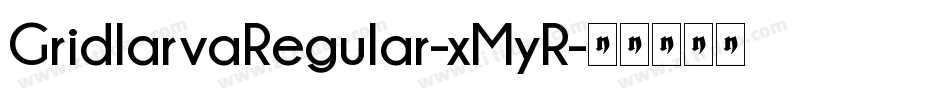 GridlarvaRegular-xMyR字体转换