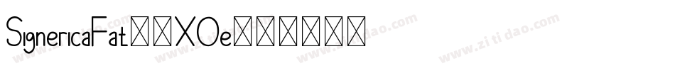 SignericaFat-1XOe字体转换 SignericaFat-1XOe字体转换