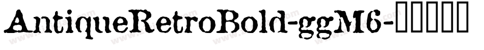 AntiqueRetroBold-ggM6字体转换