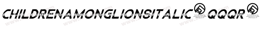 ChildrenamonglionsItalic-qqqr字体转换