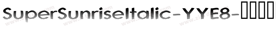 SuperSunriseItalic-YYE8字体转换