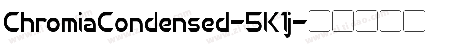 ChromiaCondensed-5K1j字体转换