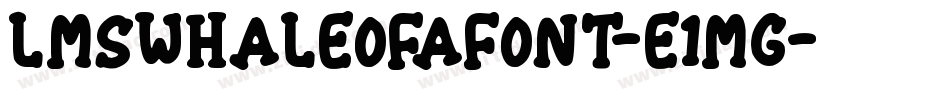LmsWhaleOfAFont-e1mg字体转换 LmsWhaleOfAFont-e1mg字体转换