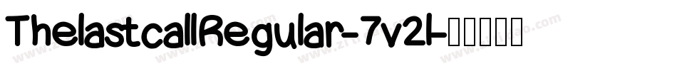 ThelastcallRegular-7v2l字体转换 ThelastcallRegular-7v2l字体转换