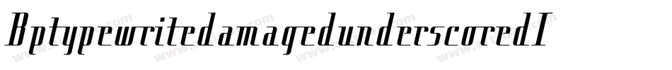 BptypewritedamagedunderscoredItalic-LO9G字体转换