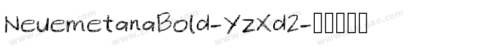 NeuemetanaBold-YzXd2字体转换 NeuemetanaBold-YzXd2字体转换