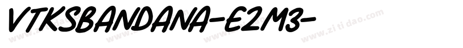 VtksBandana-e2m3字体转换