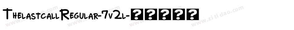ThelastcallRegular-7v2l字体转换 ThelastcallRegular-7v2l字体转换