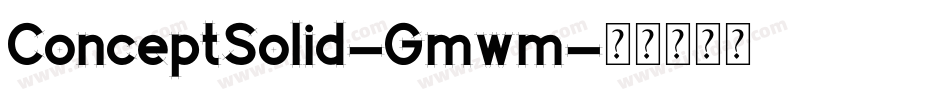 ConceptSolid-Gmwm字体转换
