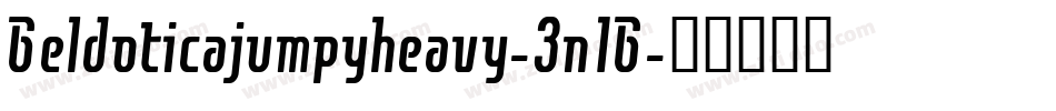 Geldoticajumpyheavy-3n1G字体转换 Geldoticajumpyheavy-3n1G字体转换