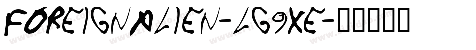 ForeignAlien-lg9xe字体转换 ForeignAlien-lg9xe字体转换