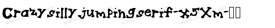 Crazysillyjumpingserif-x5Xm字体转换