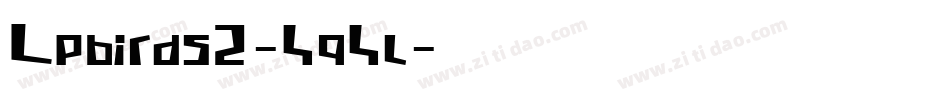 Lpbirds2-4q4l字体转换 Lpbirds2-4q4l字体转换