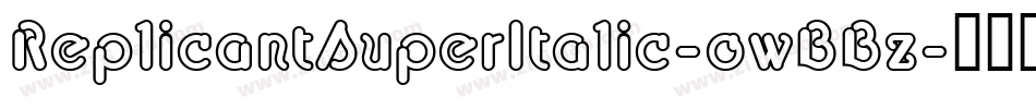 ReplicantSuperItalic-owBBz字体转换
