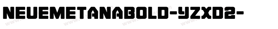 NeuemetanaBold-YzXd2字体转换 NeuemetanaBold-YzXd2字体转换