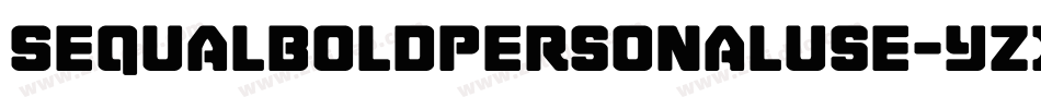 Sequalboldpersonaluse-YzXl4字体转换 Sequalboldpersonaluse-YzXl4字体转换