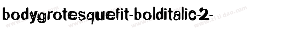 bodygrotesquefit-bolditalic-2字体转换