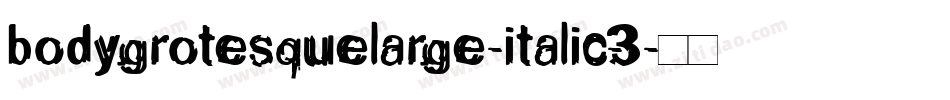 bodygrotesquelarge-italic-3字体转换