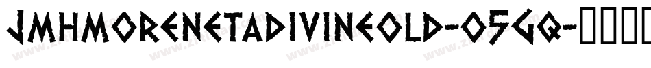 Jmhmorenetadivineold-o5Gq字体转换 Jmhmorenetadivineold-o5Gq字体转换
