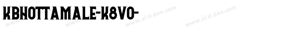 Kbhottamale-K8Vo字体转换 Kbhottamale-K8Vo字体转换