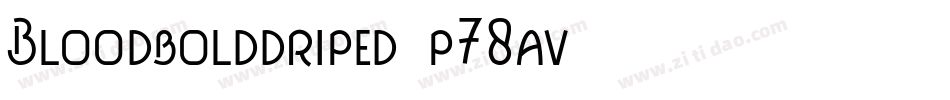 Bloodbolddriped-p78av字体转换