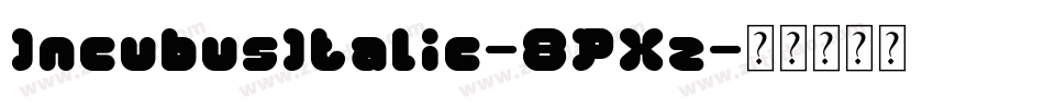 IncubusItalic-8PXz字体转换