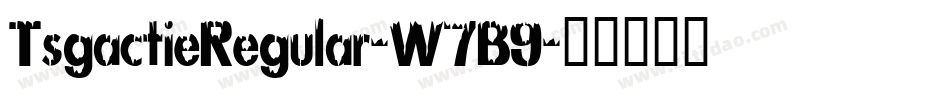 TsgactieRegular-W7B9字体转换 TsgactieRegular-W7B9字体转换