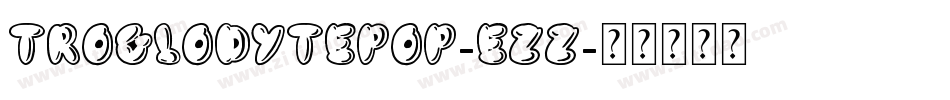 TroglodytePop-Ezz字体转换