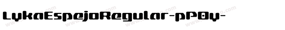 LykaEspejoRegular-pP0y字体转换 LykaEspejoRegular-pP0y字体转换