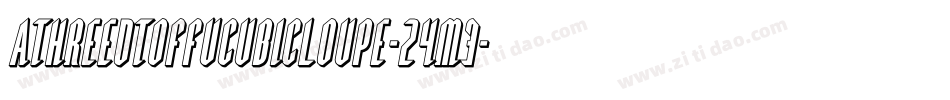 Athreedtoffucubicloupe-24m3字体转换