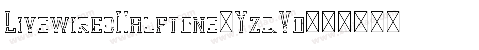 LivewiredHalftone-YzqVo字体转换 LivewiredHalftone-YzqVo字体转换