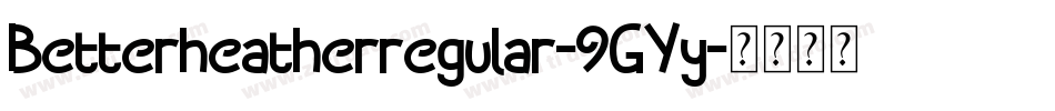 Betterheatherregular-9GYy字体转换
