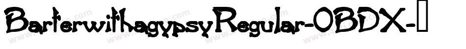 BarterwithagypsyRegular-0BDX字体转换