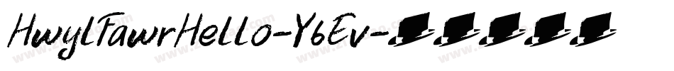 HwylFawrHello-Y6Ev字体转换 HwylFawrHello-Y6Ev字体转换
