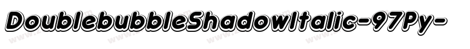 DoublebubbleShadowItalic-97Py字体转换 DoublebubbleShadowItalic-97Py字体转换
