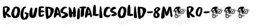 RoguedashItalicSolid-8M4R0字体转换