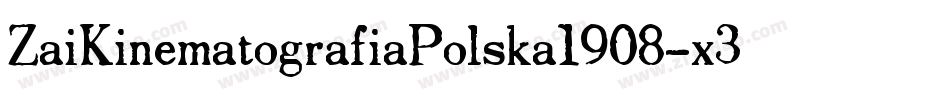 ZaiKinematografiaPolska1908-x3Rg0字体转换 ZaiKinematografiaPolska1908-x3Rg0字体转换