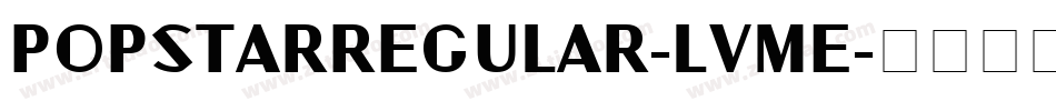 Popstarregular-LVmE字体转换