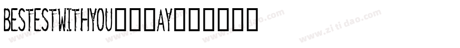 Bestestwithyou-30Ay字体转换
