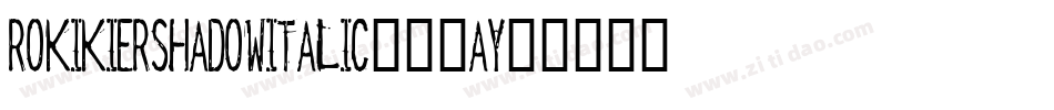 RokikierShadowItalic-91ay字体转换