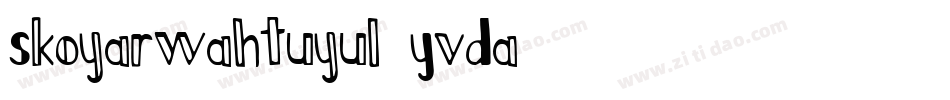 Skoyarwahtuyul-YvDa字体转换 Skoyarwahtuyul-YvDa字体转换