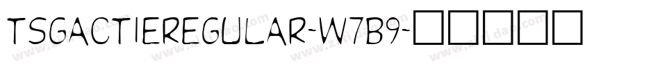 TsgactieRegular-W7B9字体转换 TsgactieRegular-W7B9字体转换