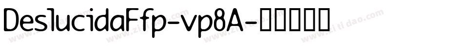 DeslucidaFfp-vp8A字体转换