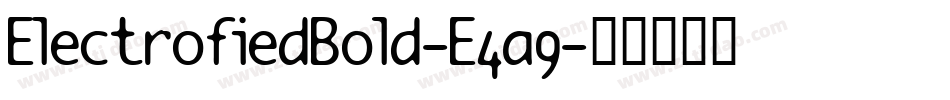 ElectrofiedBold-E4a9字体转换 ElectrofiedBold-E4a9字体转换