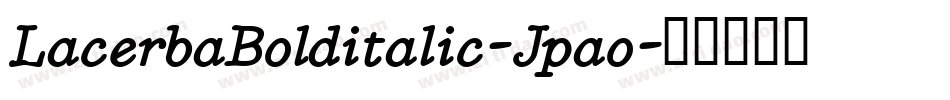 LacerbaBolditalic-Jpao字体转换 LacerbaBolditalic-Jpao字体转换