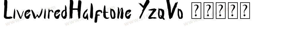LivewiredHalftone-YzqVo字体转换 LivewiredHalftone-YzqVo字体转换