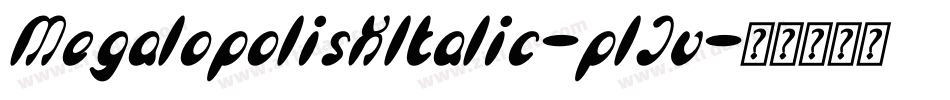MegalopolisXItalic-plJv字体转换